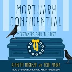 Mortuary Confidential: Undertakers Spill the Dirt - Mckenzie, Kenneth; Harra, Todd
