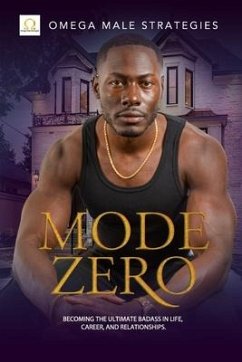 Mode Zero: Becoming the ultimate badass in life, relationships, and career - Strategies, Omega Male