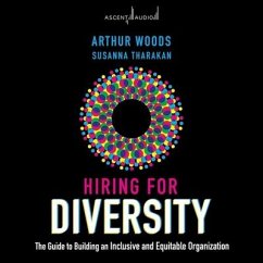 Hiring for Diversity: The Guide to Building an Inclusive and Equitable Organization - Woods, Arthur; Tharakan, Susanna