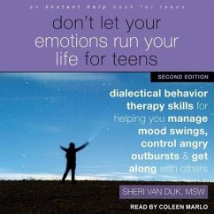 Don't Let Your Emotions Run Your Life for Teens, Second Edition: Dialectical Behavior Therapy Skills for Helping You Manage Mood Swings, Control Angry - Dijk, Sheri van