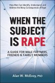 When the Subject Is Rape: A Guide for Male Partners, Friends & Family Members