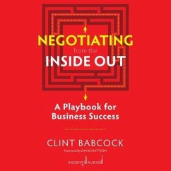 Negotiating from the Inside Out: A Playbook for Business Success - Babcock, Clint
