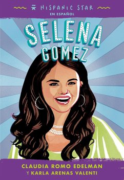 Hispanic Star En Español: Selena Gomez - Edelman, Claudia Romo; Valenti, Karla Arenas