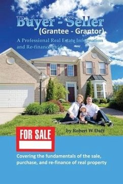 Buyer - Seller (Grantee - Grantor): A Professional Real Estate Information and Re-finance Guide - Duff, Robert W.