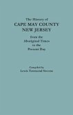 The History of Cape May County, New Jersey, from Aboriginal Times to the Present Day