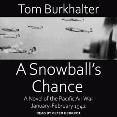 A Snowball's Chance: A Novel of the Pacific Air War January-February 1942 - Burkhalter, Tom
