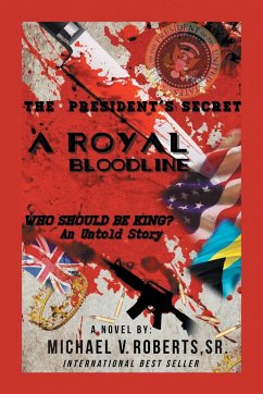 The President's Secret a Royal Bloodline - Roberts Sr., Michael V.