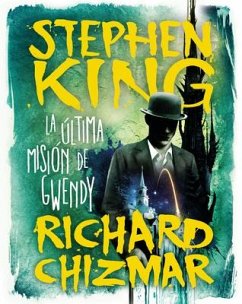 La Última Misión de Gwendy / Gwendy's Final Task - King, Stephen; Chizmar, Richard