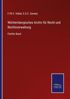 Württembergisches Archiv für Recht und Rechtsverwaltung - Hübel, F. Ph. F.; Sarwey, E. O. C.