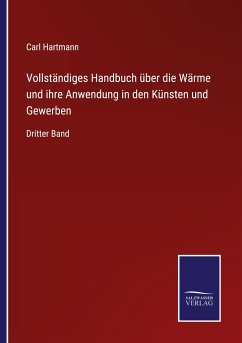 Vollständiges Handbuch über die Wärme und ihre Anwendung in den Künsten und Gewerben - Hartmann, Carl