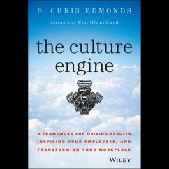 The Culture Engine: A Framework for Driving Results, Inspiring Your Employees, and Transforming Your Workplace - Edmonds, S. Chris