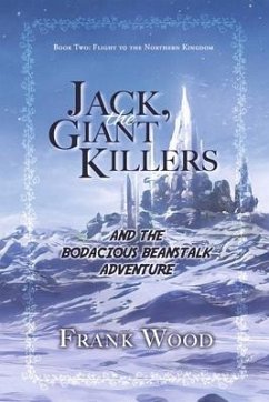 Jack, the Giant Killers and the Bodacious Beanstalk Adventure: Book Two: Flight to the Northern Kingdom Volume 2 - Wood, Frank