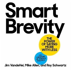 Smart Brevity: The Power of Saying More with Less - Schwartz, Roy; Vandehei, Jim; Allen, Mike