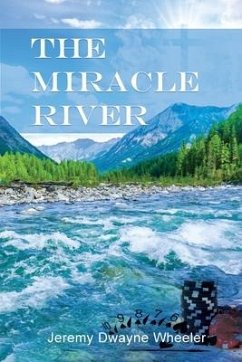 The Miracle River - Wheeler, Jeremy Dwayne