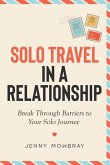 Solo Travel in a Relationship: Break Through Barriers to Your Solo Journey