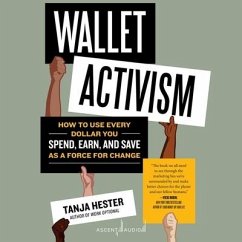 Wallet Activism: How to Use Every Dollar You Spend, Earn, and Save as a Force for Change - Hester, Tanja