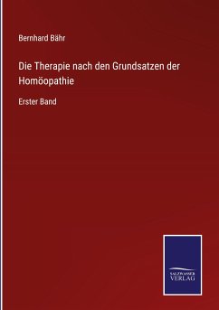 Die Therapie nach den Grundsatzen der Homöopathie - Bähr, Bernhard