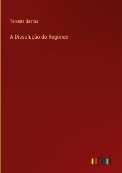 A Dissolução do Regimen - Bastos, Teixeira