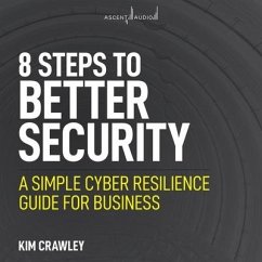 8 Steps to Better Security: A Simple Cyber Resilience Guide for Business - Crawley, Kim