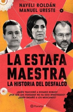 La Estafa Maestra: La Historia del Desfalco - Ureste, Manuel; Roldán, Nayeli