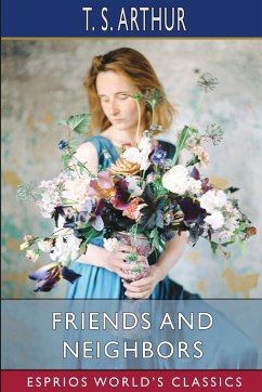 Friends and Neighbors (Esprios Classics) - Arthur, T. S.