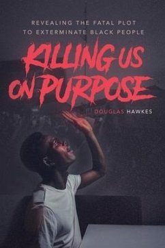 Killing Us On Purpose: Revealing The Fatal Plot To Exterminate Black People - Hawkes, Douglas