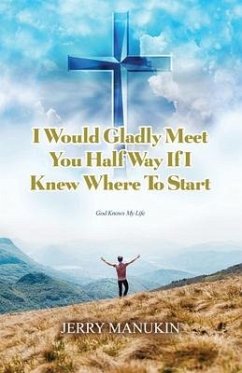 I Would Gladly Meet You Half Way If I Knew Where To Start: God Knows My Life - Manukin, Jerry