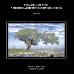 The Abraham Path: A Photographic Impressionism Journey: Volume I - Weiss, Joshua; Weiss, Earle