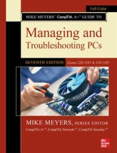 Mike Meyers' Comptia A+ Guide to Managing and Troubleshooting Pcs, Seventh Edition (Exams 220-1101 & 220-1102) - Meyers, Mike; Everett, Travis; Hutz, Andrew