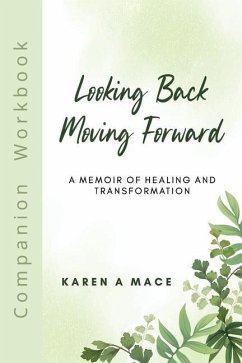Looking Back Moving Forward Companion Workbook - Mace, Karen A.