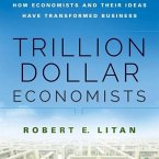 Trillion Dollar Economists: How Economists and Their Ideas Have Transformed Business