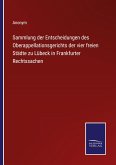 Sammlung der Entscheidungen des Oberappellationsgerichts der vier freien Städte zu Lübeck in Frankfurter Rechtssachen