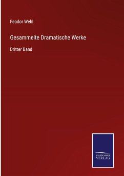 Gesammelte Dramatische Werke - Wehl, Feodor