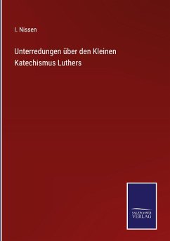 Unterredungen über den Kleinen Katechismus Luthers - Nissen, I.