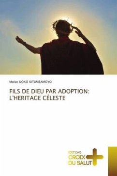 FILS DE DIEU PAR ADOPTION: L'HERITAGE CÉLESTE - ILOKO KITUMBAMOYO, Moïse