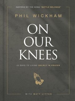 On Our Knees: 40 Days to Living Boldly in Prayer - Wickham, Phil