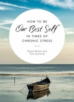 How to Be Our Best Self in Times of Chronic Stress - Breen, Stewart; Gunning, Tom