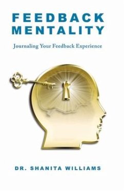 Feedback Mentality: Journaling Your Feedback Experience - Williams, Shanita