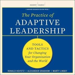 The Practice of Adaptive Leadership: Tools and Tactics for Changing Your Organization and the World - Heifetz, Ronald A.; Linsky, Marty; Grashow, Alexander