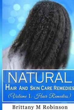 Natural Hair and Skin Care Remedies (Volume I - Robinson, Brittany