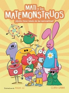 Mati Y Los Matemonstruos. ¿Quién Tiene Miedo de Las Matemáticas? / Mati and the Mathmonsters. Whos Afraid of Math? - Grima, Clara