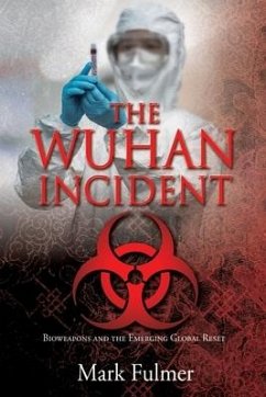 The Wuhan Incident: Bioweapons and the Emerging Global Reset - Fulmer, Mark
