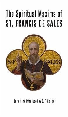 The Spiritual Maxims of St. Francis de Sales - De Sales, St Francis