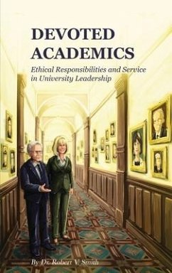 Devoted Academics: Ethical Responsibilities and Service in University Leadership - Smith, Robert V.