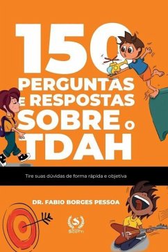 150 perguntas e respostas sobre o TDAH: tire suas dúvidas de forma rápida e objetiva - Scotti, Editora; Pessoa, Fabio
