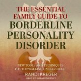 The Essential Family Guide to Borderline Personality Disorder: New Tools and Techniques to Stop Walking on Eggshells
