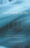 Flow Outside The Box: Wisdom Teachings for Navigating an Authentic, Fulfilling, Exhilarating Life