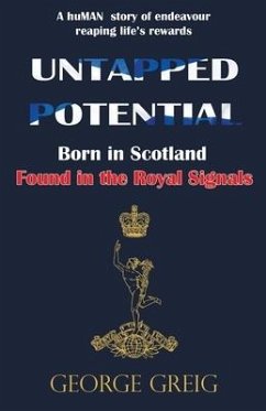Untapped Potential: Born in Scotland, Found in the Royal Signals - Greig, George