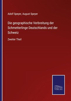 Die geographische Verbreitung der Schmetterlinge Deutschlands und der Schweiz - Speyer, Adolf; Speyer, August