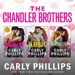 The Chandler Brothers, the Entire Collection: Including the Bachelor, the Playboy, and the Heartbreaker - Phillips, Carly
